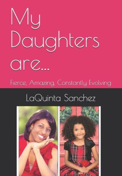 My Daughters are... - LaQuinta W Sanchez - Bøger - Independently published - 9781090769114 - 10. december 2019