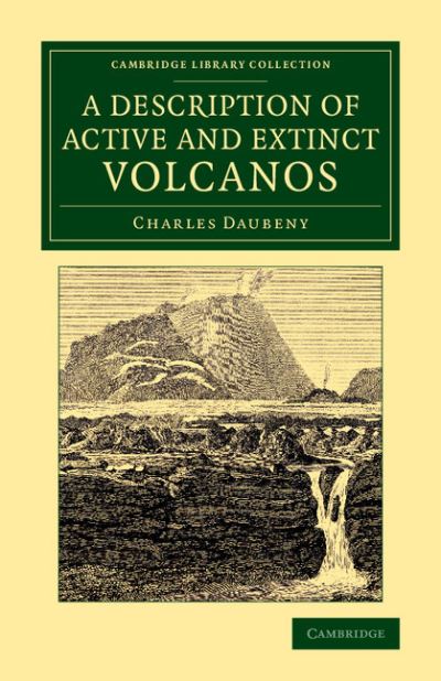 Cover for Charles Daubeny · A Description of Active and Extinct Volcanos: With Remarks on their Origin, their Chemical Phaenomena, and the Character of their Products - Cambridge Library Collection - Earth Science (Taschenbuch) (2014)