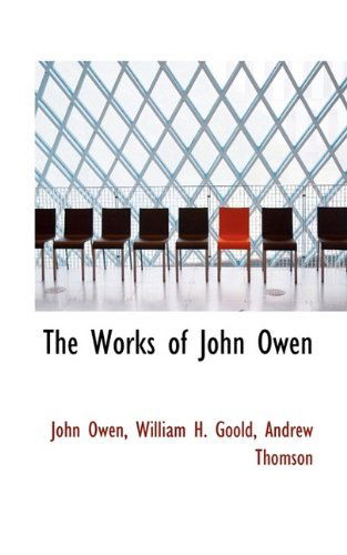 The Works of John Owen - John Owen - Books - BiblioLife - 9781116685114 - October 29, 2009