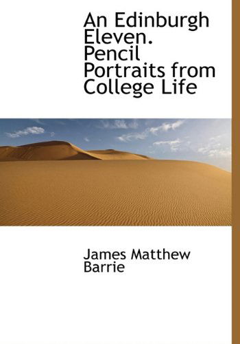 Cover for James Matthew Barrie · An Edinburgh Eleven. Pencil Portraits from College Life (Hardcover Book) (2009)