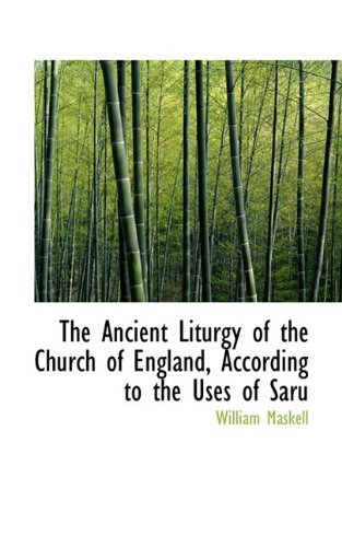 Cover for William Maskell · The Ancient Liturgy of the Church of England, According to the Uses of Saru (Hardcover Book) (2009)