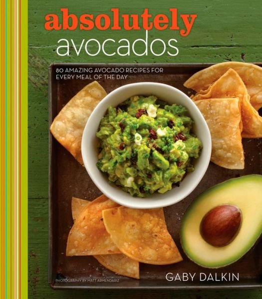 Cover for Gaby Dalkin · Absolutely Avocados (Hardcover Book) (2013)