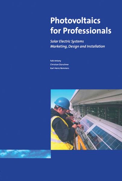 Cover for Antony Falk · Photovoltaics for Professionals: Solar Electric Systems Marketing, Design and Installation (Hardcover Book) (2016)