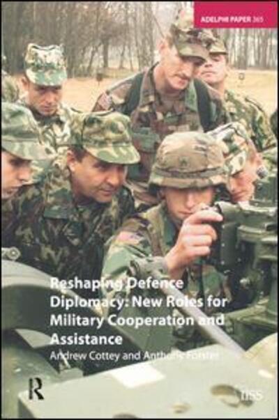 Cover for Andrew Cottey · Reshaping Defence Diplomacy: New Roles for Military Cooperation and Assistance - Adelphi series (Hardcover Book) (2017)