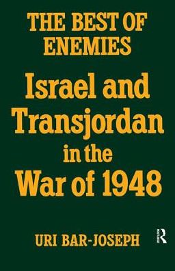 The Best of Enemies: Israel and Transjordan in the War of 1948 - Uri Bar-Joseph - Books - Taylor & Francis Ltd - 9781138452114 - July 12, 2017