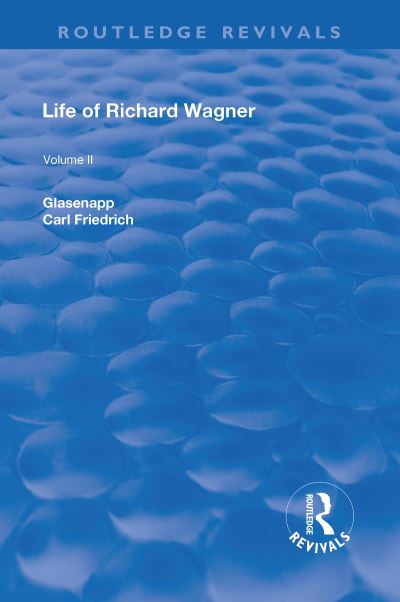 Cover for Carl Friedrich Glasenapp · Revival: Life of Richard Wagner Vol. II (1902): Opera and Drama - Routledge Revivals (Inbunden Bok) (2018)