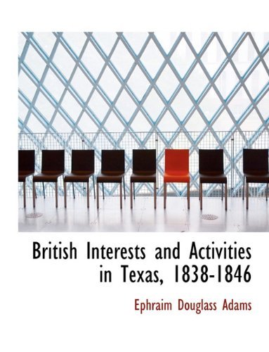 Cover for Ephraim Douglass Adams · British Interests and Activities in Texas, 1838-1846 (Paperback Bog) (2010)