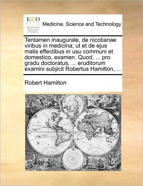 Cover for Robert Hamilton · Tentamen Inaugurale, De Nicotianae Viribus in Medicina; Ut et De Ejus Malis Effectibus in Usu Communi et Domestico, Examen. Quod, ... Pro Gradu Doctor (Paperback Book) (2010)