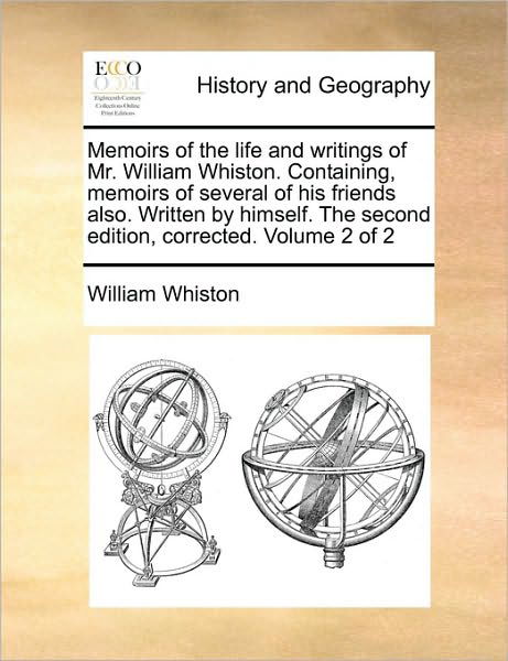 Cover for William Whiston · Memoirs of the Life and Writings of Mr. William Whiston. Containing, Memoirs of Several of His Friends Also. Written by Himself. the Second Edition, C (Paperback Book) (2010)