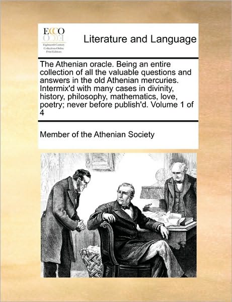 The Athenian Oracle. Being an Entire Collection of All the Valuable Questions and Answers in the Old Athenian Mercuries. Intermix'd with Many Cases in Div - Member of the Athenian Society - Boeken - Gale Ecco, Print Editions - 9781170863114 - 20 oktober 2010