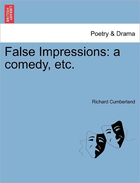 Cover for Richard Cumberland · False Impressions: a Comedy, Etc. (Paperback Book) (2011)