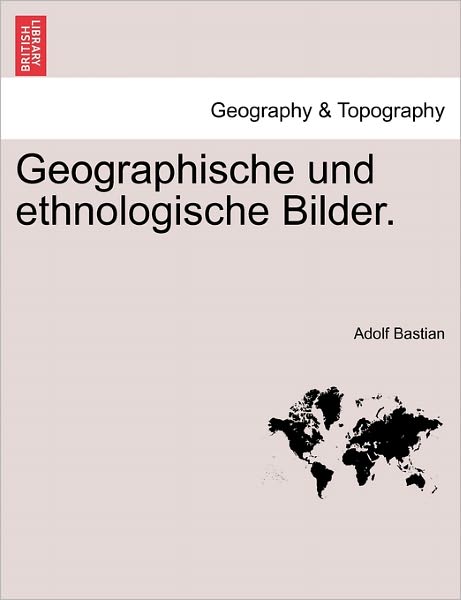 Cover for Adolf Bastian · Geographische Und Ethnologische Bilder. (Paperback Book) (2011)