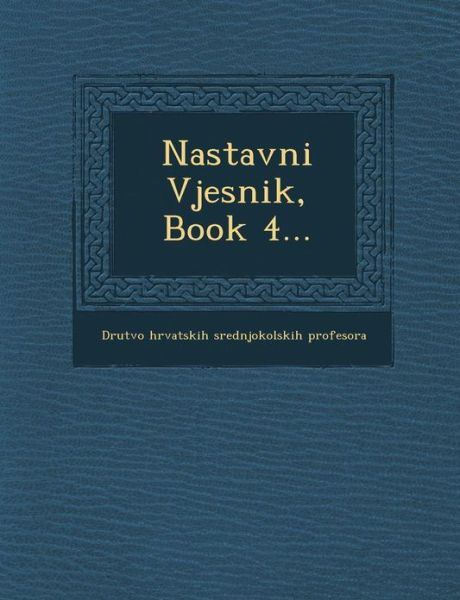 Cover for Drutvo Hrvatskih Srednjokolskih Prof · Nastavni Vjesnik, Book 4... (Paperback Book) (2012)
