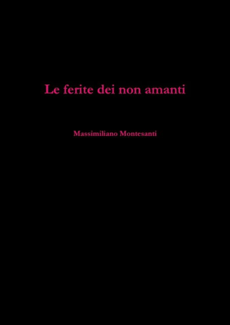 Cover for Massimiliano Montesanti · Le Ferite Dei Non Amanti (Paperback Book) (2014)