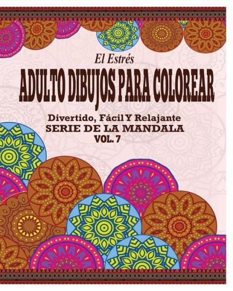 Cover for Jason Potash · El Estres Adultos Dibujos Para Colorear: Divertido, Facil Y Relajante Serie De La Mandala (Vol. 7) (Paperback Book) (2021)