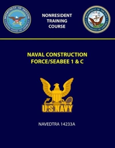 Cover for U.S. Navy · Naval Construction Force / Seabee 1 &amp; C Navedtra 14233A (Paperback Book) (2018)