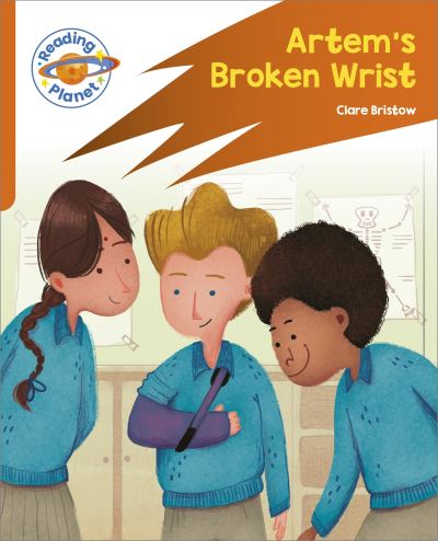 Cover for Clare Bristow · Reading Planet: Rocket Phonics – Target Practice - Artem's Broken Wrist - Orange - Reading Planet: Rocket Phonics programme (Paperback Book) (2023)