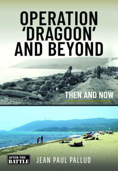 Cover for Jean Paul Pallud · Operation 'Dragoon' and Beyond: Then and Now - Then an Now (Gebundenes Buch) (2023)