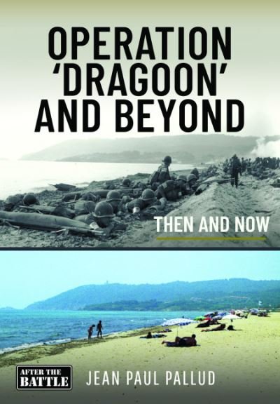 Cover for Jean Paul Pallud · Operation 'Dragoon' and Beyond: Then and Now - Then an Now (Hardcover Book) (2023)