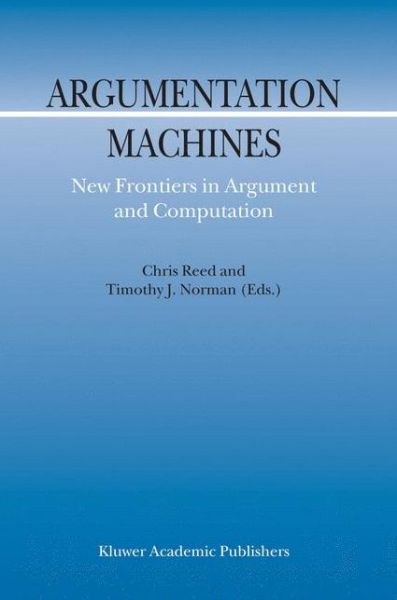 Cover for Chris Reed · Argumentation Machines: New Frontiers in Argument and Computation - Argumentation Library (Hardcover Book) [2004 edition] (2003)