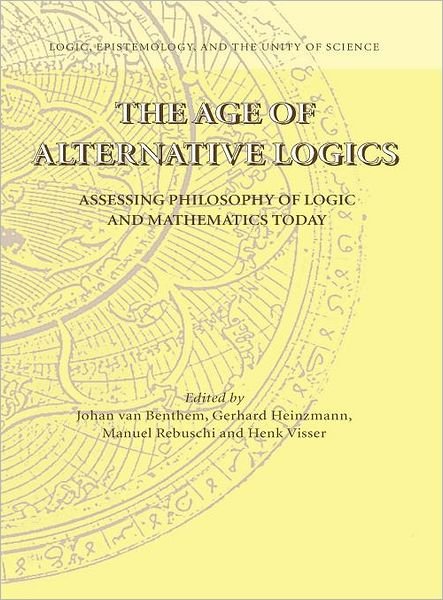 Cover for Johan Van Benthem · The Age of Alternative Logics: Assessing Philosophy of Logic and Mathematics Today - Logic, Epistemology, and the Unity of Science (Innbunden bok) [2006 edition] (2006)