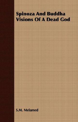 Spinoza and Buddha Visions of a Dead God - S.m. Melamed - Books - Clack Press - 9781406771114 - March 15, 2007