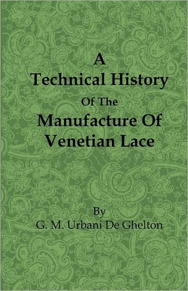 Cover for G. M. Urbani De Gheltof · A Technical History of the Manufacture of Venetian Lace (Pocketbok) (2010)