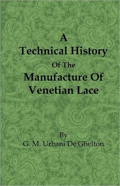 Cover for G. M. Urbani De Gheltof · A Technical History of the Manufacture of Venetian Lace (Paperback Bog) (2010)
