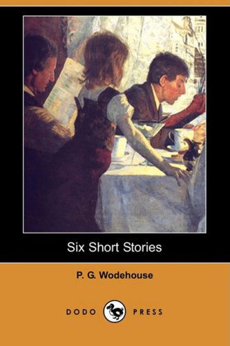 Cover for P. G. Wodehouse · Six Short Stories (Dodo Press) (Paperback Book) (2008)