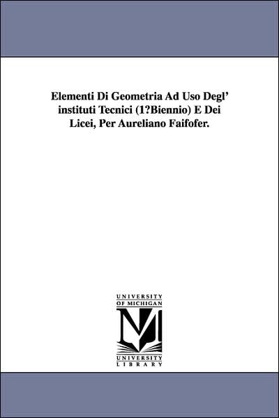 Cover for Aureliano Faifofer · Elementi Di Geometria Ad Uso Degl' Instituti Tecnici (1 Biennio) E Dei Licei, Per Aureliano Faifofer. (Paperback Book) (2006)