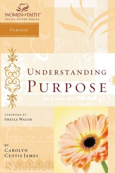 Cover for Carolyn Custis James · Understanding Purpose: Women of Faith Study Guide Series - Women of Faith Study Guide Series (Paperback Book) (2006)
