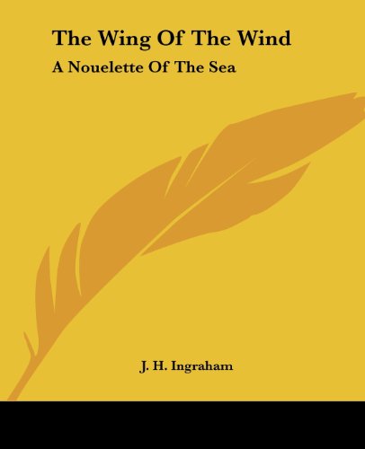 Cover for J. H. Ingraham · The Wing of the Wind: a Nouelette of the Sea (Paperback Book) (2004)