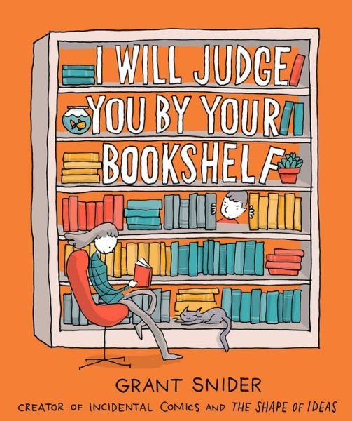 Cover for Grant Snider · I Will Judge You by Your Bookshelf (Innbunden bok) (2020)