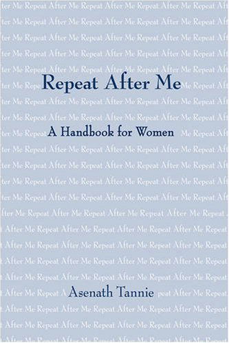 Cover for Asenath Tannie · Repeat After Me: a Handbook for Women (Hardcover Book) (2008)