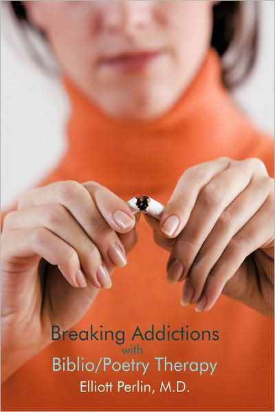 Cover for M D Elliott Perlin · Breaking Addictions with Biblio / Poetry Therapy (Hardcover Book) (2009)