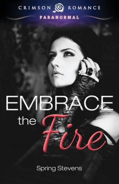 Cover for Spring Stevens · Embrace the Fire (Paperback Book) (2014)