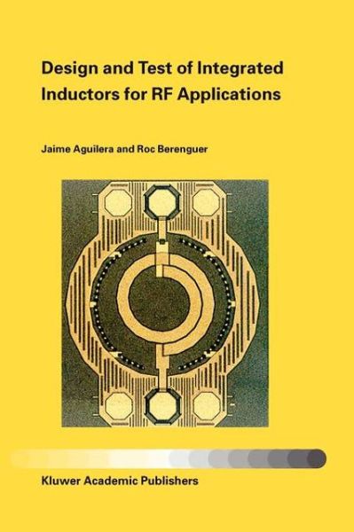 Cover for Jaime Aguilera · Design and Test of Integrated Inductors for RF Applications (Paperback Book) [1st ed. Softcover of orig. ed. 2004 edition] (2010)