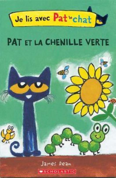 Je Lis Avec Pat le Chat Pat et la Chenille Verte - James Dean - Kirjat - Scholastic Canada, Limited - 9781443174114 - tiistai 26. helmikuuta 2019