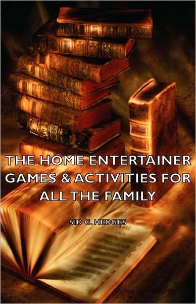 Cover for Sid G Hedges · The Home Entertainer - Games &amp; Activities for All the Family (Hardcover bog) (2008)