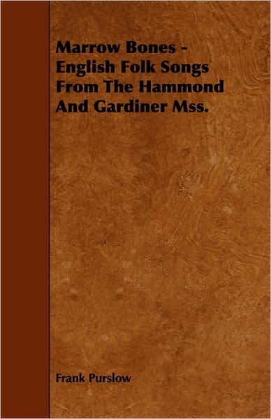 Cover for Frank Purslow · Marrow Bones - English Folk Songs from the Hammond and Gardiner Mss. (Paperback Book) (2008)