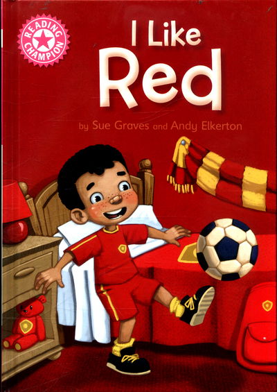 Cover for Sue Graves · Reading Champion: I Like Red: Independent Reading Pink 1B - Reading Champion (Hardcover Book) [Illustrated edition] (2017)