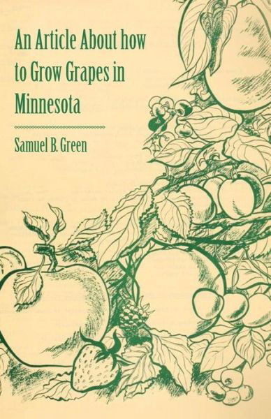 Cover for Samuel B Green · An Article About How to Grow Grapes in Minnesota (Paperback Book) (2011)