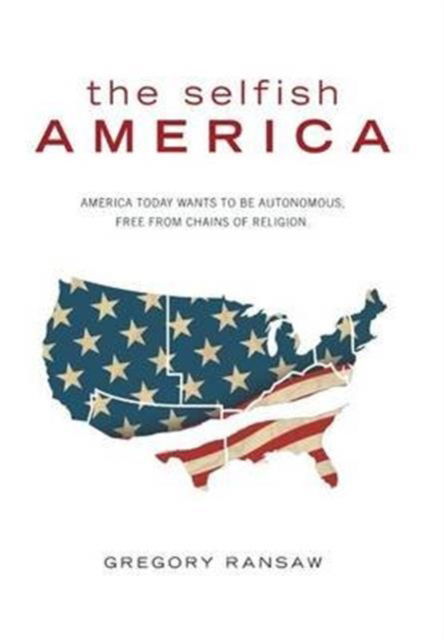 Cover for Gregory Ransaw · The Selfish America (Hardcover Book) (2016)