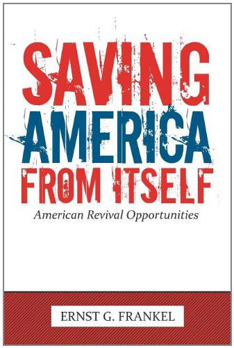 Cover for Ernst G. Frankel · Saving America from Itself: American Revival Opportunities (Paperback Book) (2011)