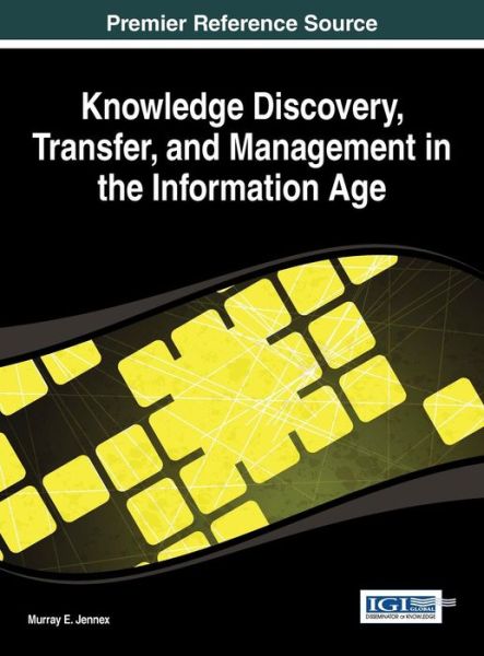 Cover for Murray E. Jennex · Knowledge Discovery, Transfer, and Management in the Information Age (Advances in Knowledge Acquisition, Transfer, and Management Series) (Hardcover Book) (2013)