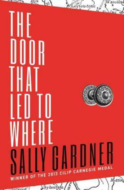 The Door That Led to Where - Sally Gardner - Kirjat - Hot Key Books - 9781471401114 - 2015