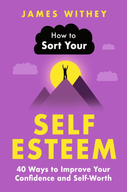 James Withey · How to Sort Your Self-Esteem: 40 Ways to Improve Your Confidence and Self-Worth (Paperback Book) (2024)