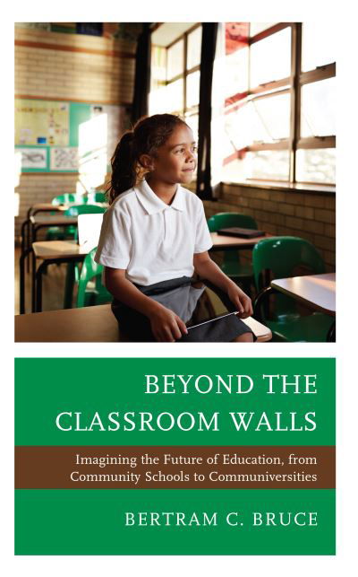 Cover for Bertram C. Bruce · Beyond the Classroom Walls: Imagining the Future of Education, from Community Schools to Communiversities (Hardcover Book) (2022)