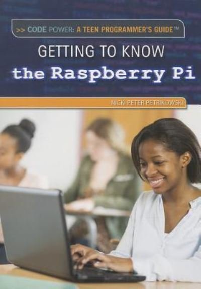 Cover for Nicki Peter Petrikowski · Getting to Know the Raspberry Pi (Code Power: a Teen Programmer's Guide) (Paperback Book) (2014)