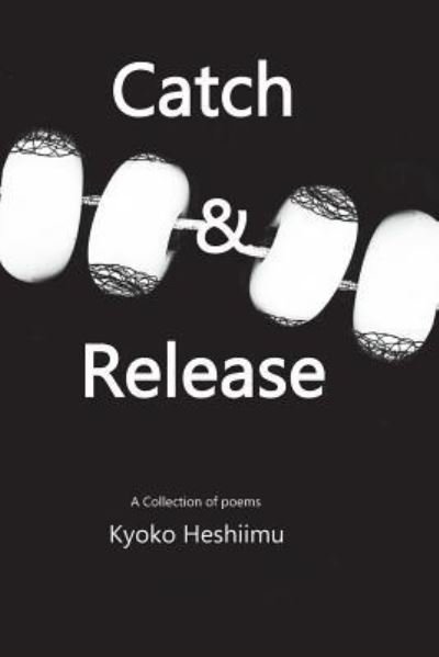 Cover for Kyoko Heshiimu · Catch and Release A collection of poems (Paperback Book) (2017)